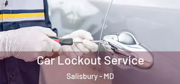 Car Lockout Service Salisbury - MD