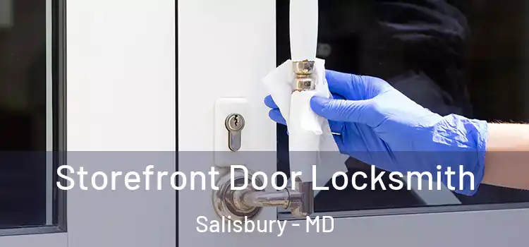 Storefront Door Locksmith Salisbury - MD